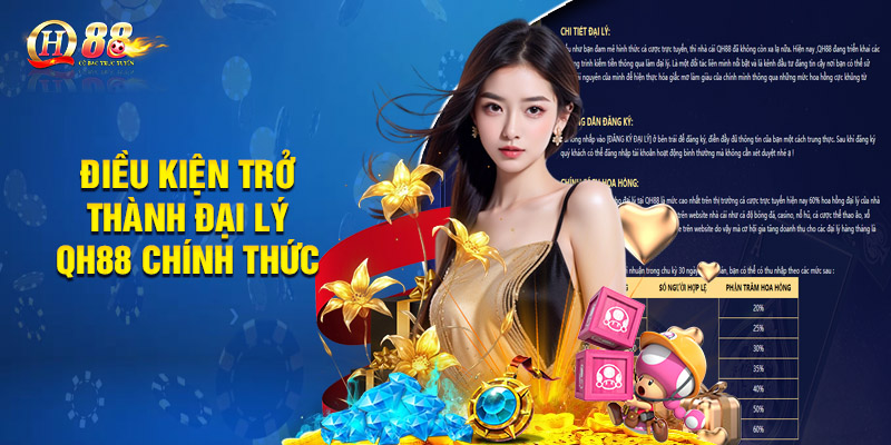 Đại Lý Qh88 - Nguồn Thu Nhập Thụ Động Cực Khủng Của Bet Thủ 1 Điều kiện trở thành đại lý QH88 chính thức