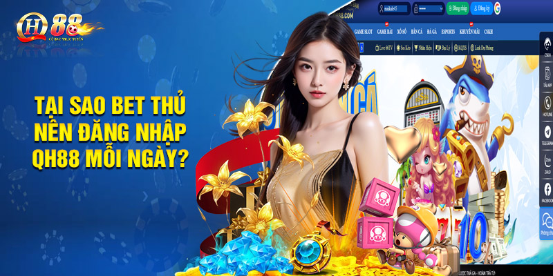 Đăng Nhập Qh88 - Quy Trình 3 Bước Đơn Giản, Dễ Dàng 1 Tại sao bet thủ nên đăng nhập QH88 mỗi ngày?