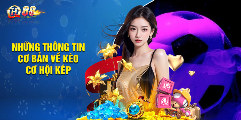 Kèo Cơ Hội Kép QH88 - Cơ Hội Ăn Thưởng Nhanh Chóng 1 Những thông tin cơ bản về kèo cơ hội kép