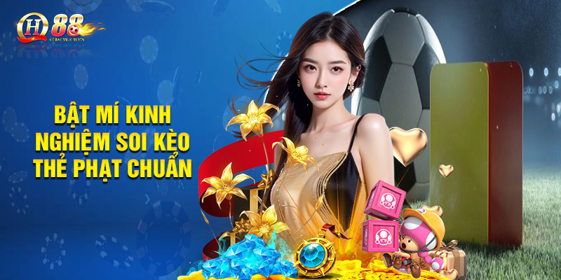 Kèo Thẻ Phạt QH88 – Bí Kíp Soi Kèo Cực Đỉnh Từ Cao Thủ 3 Bật mí kinh nghiệm soi kèo thẻ phạt chuẩn