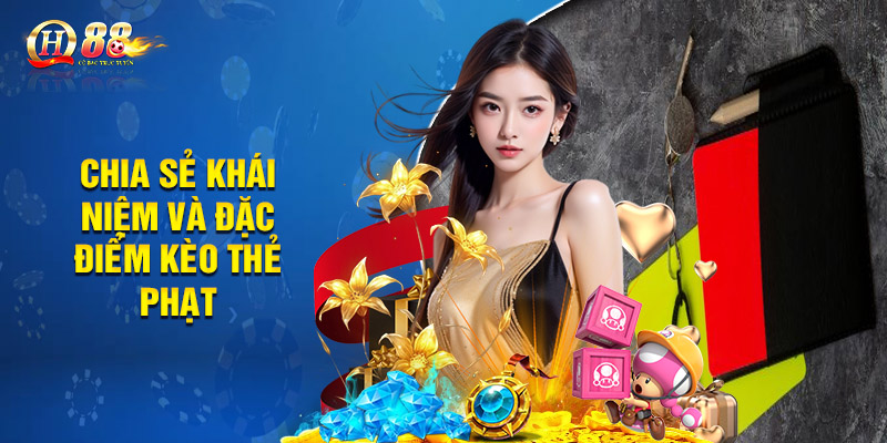 Kèo Thẻ Phạt QH88 – Bí Kíp Soi Kèo Cực Đỉnh Từ Cao Thủ 1 Chia sẻ khái niệm và đặc điểm kèo thẻ phạt