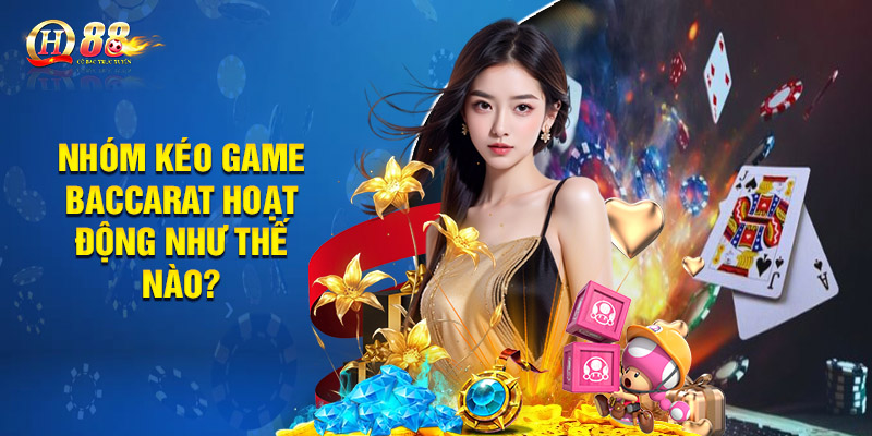 Nhóm Kéo Baccarat Là Gì? Lợi Ích Khi Tham Gia Nhóm Kéo Qh88 3 Nhóm kéo game baccarat hoạt động như thế nào?