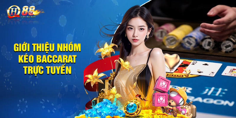 Nhóm Kéo Baccarat Là Gì? Lợi Ích Khi Tham Gia Nhóm Kéo Qh88 1 Giới thiệu nhóm kéo baccarat trực tuyến