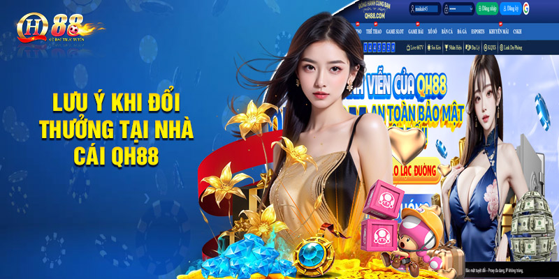 Rút Tiền Qh88 - Quy Trình Nhận Thưởng Nhanh Chóng, Minh Bạch 3 Lưu ý khi đổi thưởng tại nhà cái QH88