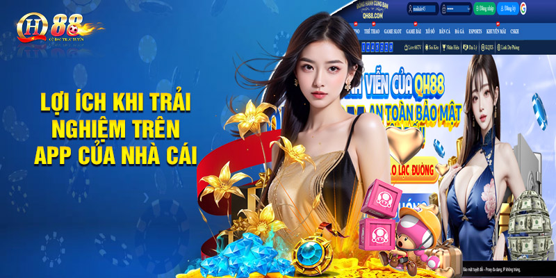 Tải App Qh88 - Trải Nghiệm Tiện Lợi Và An Toàn Trên App Mobile 3 Những lợi ích khi trải nghiệm trên app của nhà cái