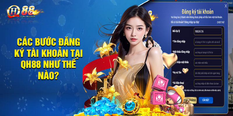 QH88 - QH88 Đăng Nhập 3 Các Bước Đăng Ký Tài Khoản Tại QH88 Như Thế Nào?