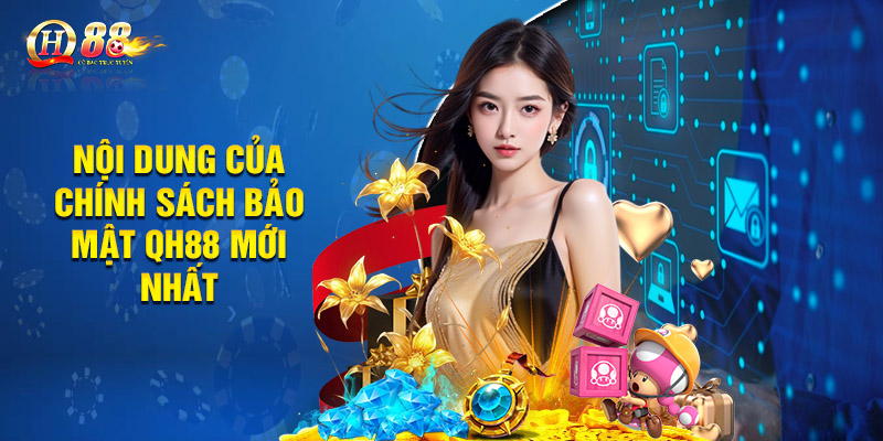 Nội dung của chính sách bảo mật QH88 mới nhất