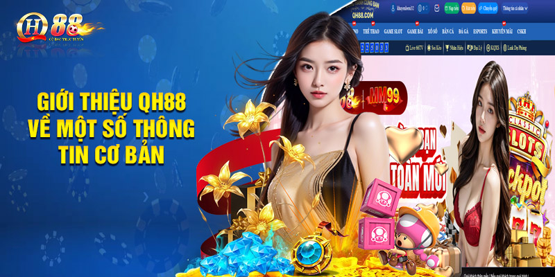 Giới Thiệu QH88 - Nhà Cái Trực Tuyến Đẳng Cấp Cho Bet Thủ 1 Giới thiệu QH88 về một số thông tin cơ bản