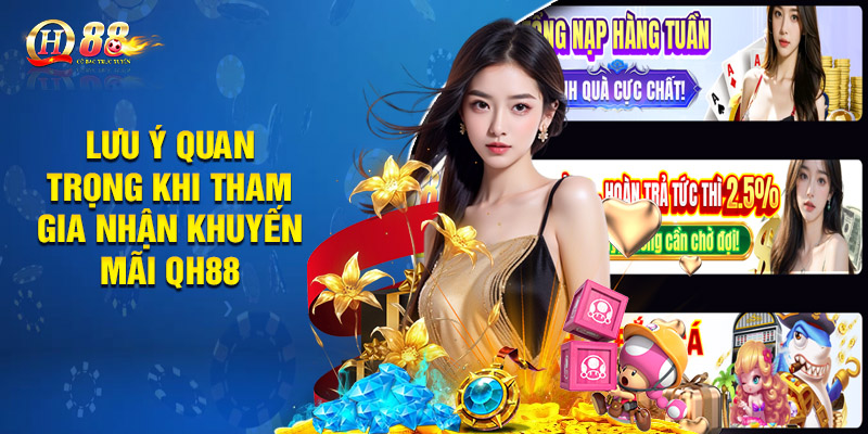 Khuyến Mãi QH88 - Tham Gia Cá Cược, Nhận Thưởng Hấp Dẫn 3 Lưu ý quan trọng khi tham gia nhận khuyến mãi QH88
